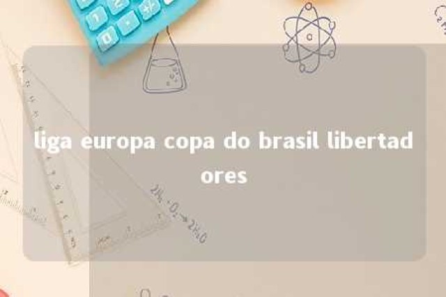 liga europa copa do brasil libertadores 