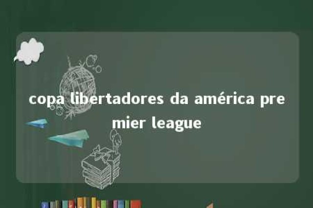 copa libertadores da américa premier league 